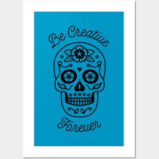 Be Creative Forever - Sugar Skull Posters and Art